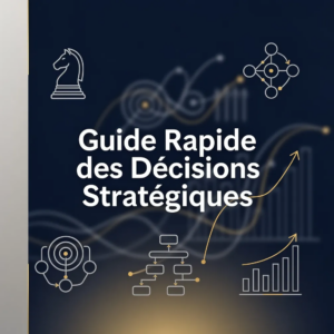 Guide Rapide des Décisions Stratégiques